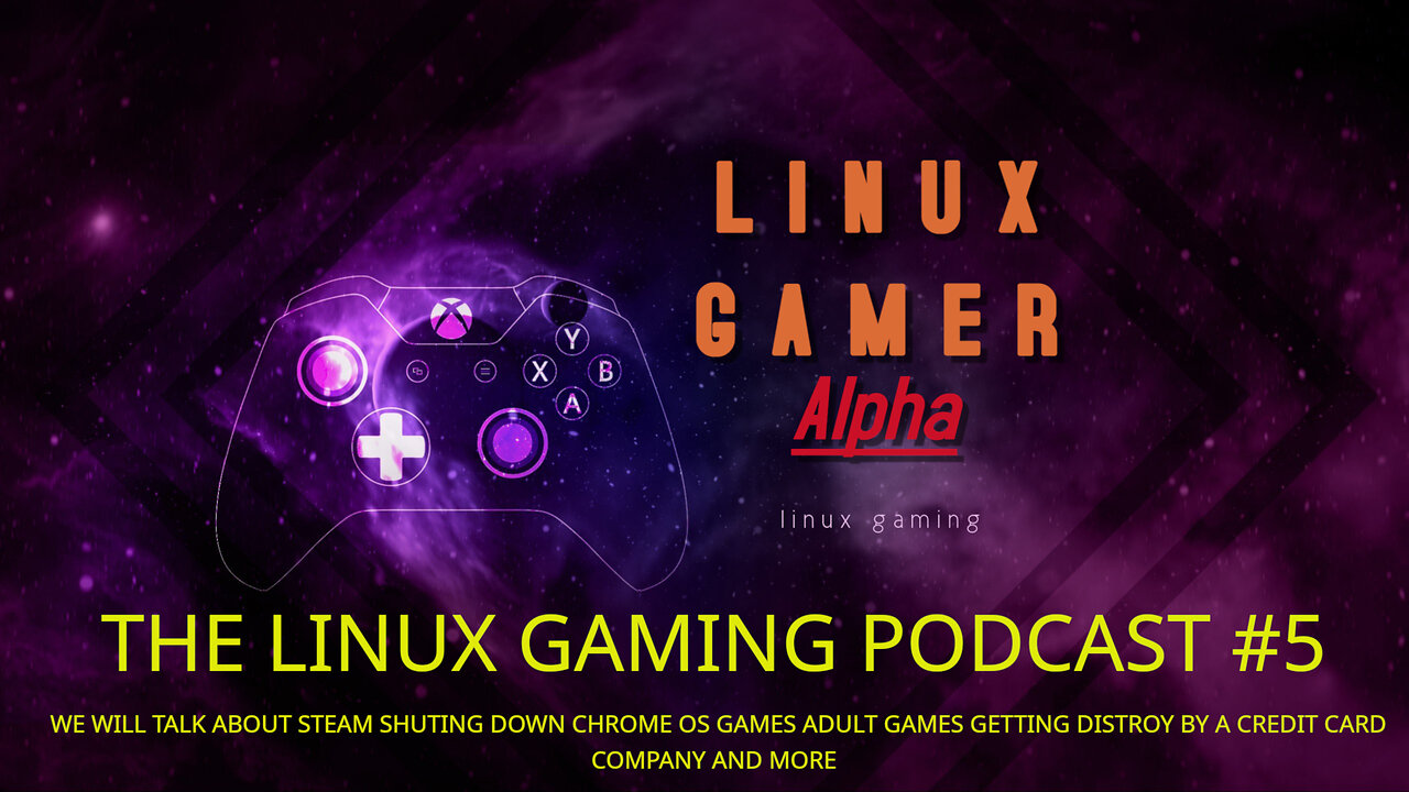 THE LINUX GAMING PODCAST #5 WE WILL TALK ABOUT STEAM SHUTING DOWN CHROME OS GAMES AND MORE