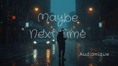 Maybe Next Time | Moody Future Pop | Timing Is Everything
