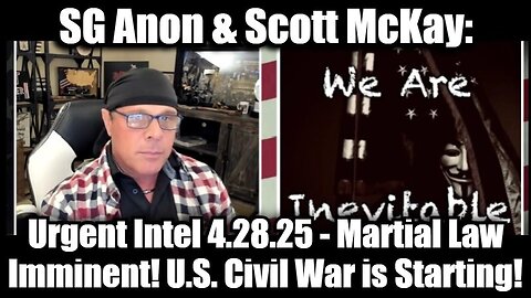 SG Anon & Scott McKay: Urgent Intel 4.28.25 - Martial Law Imminent! U.S. Civil War is Starting!