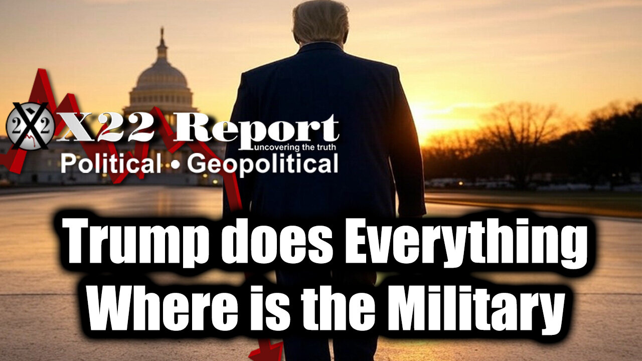 New X22 Report April 25 - Trump does Everything, Where is the Military