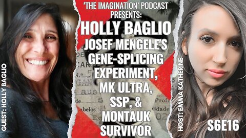 S6E16 | Holly Baglio - Josef Mengele's Gene-Splicing Experiment, MK ULTRA, SSP, & Montauk Survivor