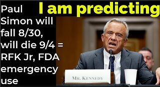 I am predicting: Paul Simon will fall Aug 30, will die Sep 4 = RFK Jr, FDA emergency use