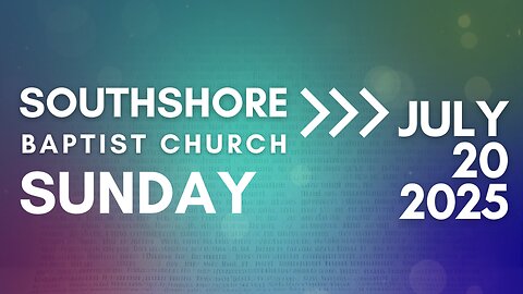 Sunday Morning Service July 20, 2025 I Pastor Jayme Jackson I Southshore Baptist Church