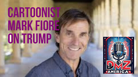 DMZ America Podcast Ep 222: “Cartoonist Mark Fiore on Trump”