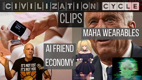 Civilization Cycle CLIPS - The Friend Economy, MAHA Pushes Wearables, AI Doctors