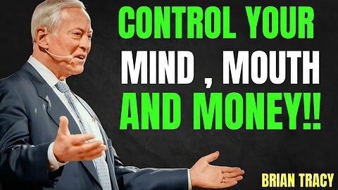 Control Your Mind, Mouth & Money – Brian Tracy’s Formula for Success