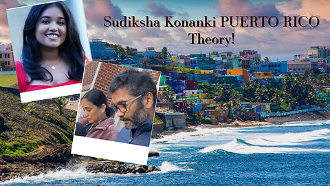 The Alleged "Puerto Rico Theory" | SUDIKSHA KONANKI WAS SEEN IN PUERTO RICO! IS IT TRUE???