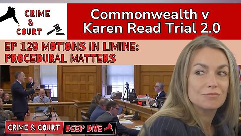 EP 129 Motions in Limine: Procedural Matters (CW v Karen Read Trial 2.0)