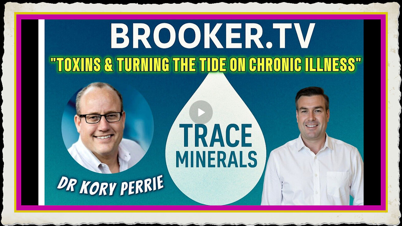 TOXINS TURNING THE TIDE ON CHRONIC ILLNESS WITH DR KORY PERRIE PAUL BROOKER