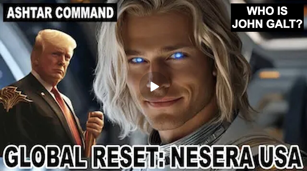 " GLOBAL RESET" NESARA GESARA " Ashtar Commander New Message! WHO IS John Galt?