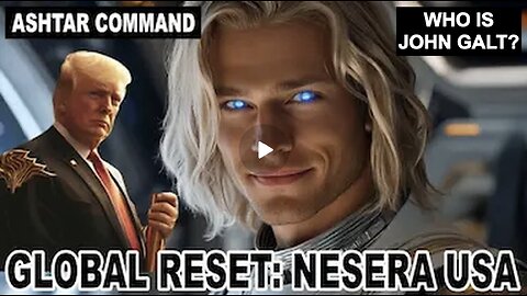 " GLOBAL RESET" NESARA GESARA " Ashtar Commander New Message! WHO IS John Galt?
