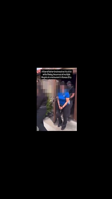 Multiple Illegal Immigrants Arrested at Kansas City Restaurant - Lib brainwashs child