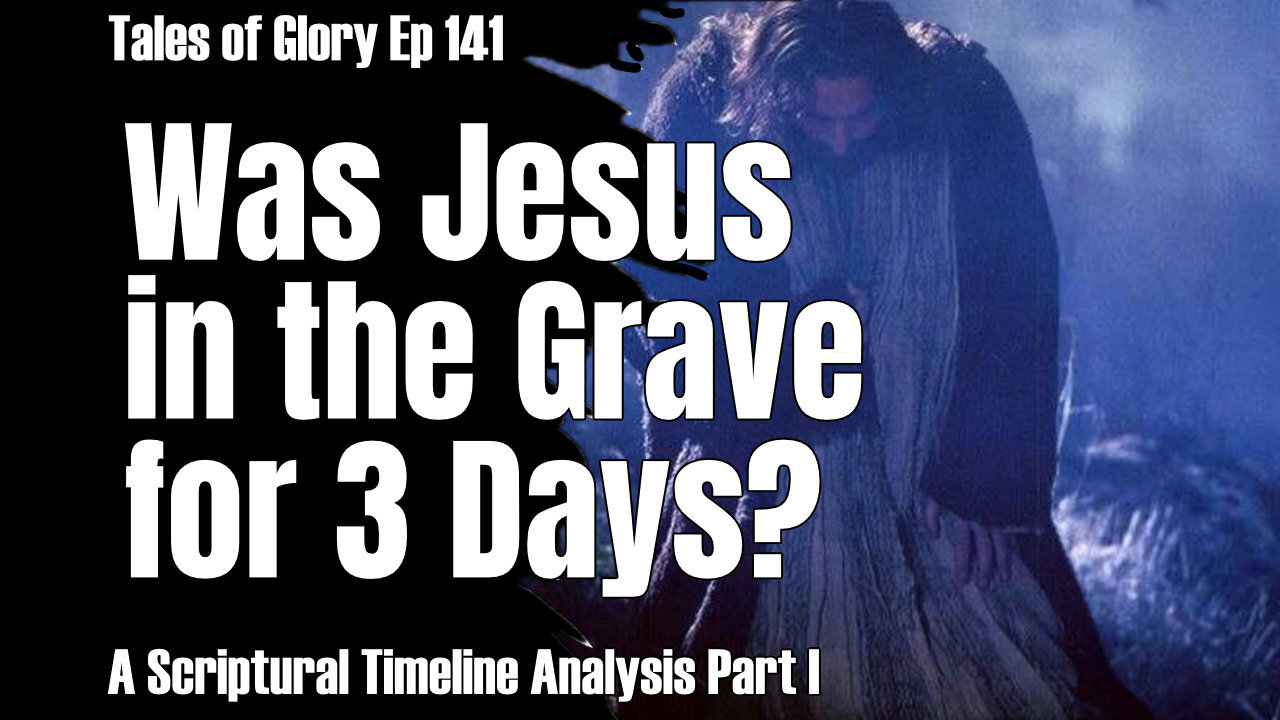 The True Timeline for the Crucifixion of Jesus Christ - 3 Days in the Grave - TOG EP 141
