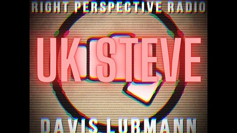 Right Perspective Radio with Davis Lurmann [T] #303 20-May-2025 [UK Steve]