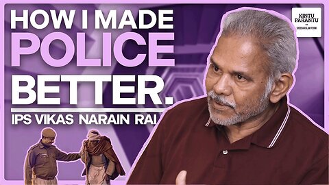 India’s Top Cop Reveals: How Policing Can Empower Society | Vikas Narain Rai | Kintu Parantu Podcast