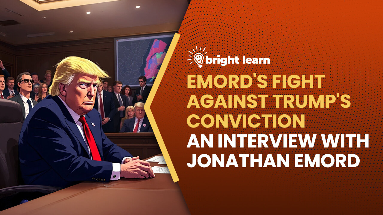 BrightLearn - Emord's Fight Against Trump's Conviction, an interview with Jonathan Emord