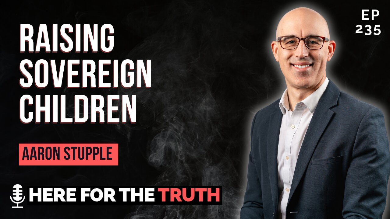 Episode 235 - Aaron Stupple | Raising Sovereign Children