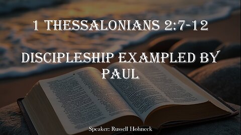 1 Thessalonians 2:7-12 Discipleship Exampled by Paul