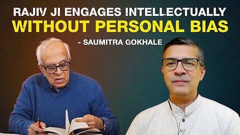 "Rajiv ji engages intellectually without personal bias" - Saumitra Gokhale