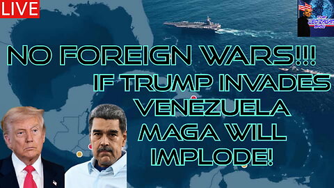 NO FOREIGN WARS!!! IF TRUMP INVADES VENEZUELA MAGA WILL IMPLODE!