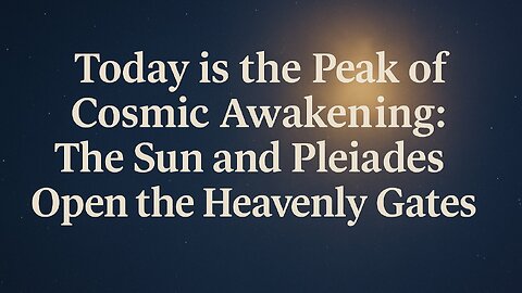 Today is the Peak of Cosmic Awakening: The Sun and Pleiades Open the Celestial Gates!