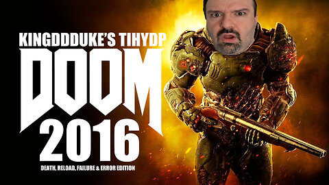 This is How You DON'T Play Doom (2016) Death, Reload Failure, & Error Ed. KingDDDuke TiHYDP # 3??