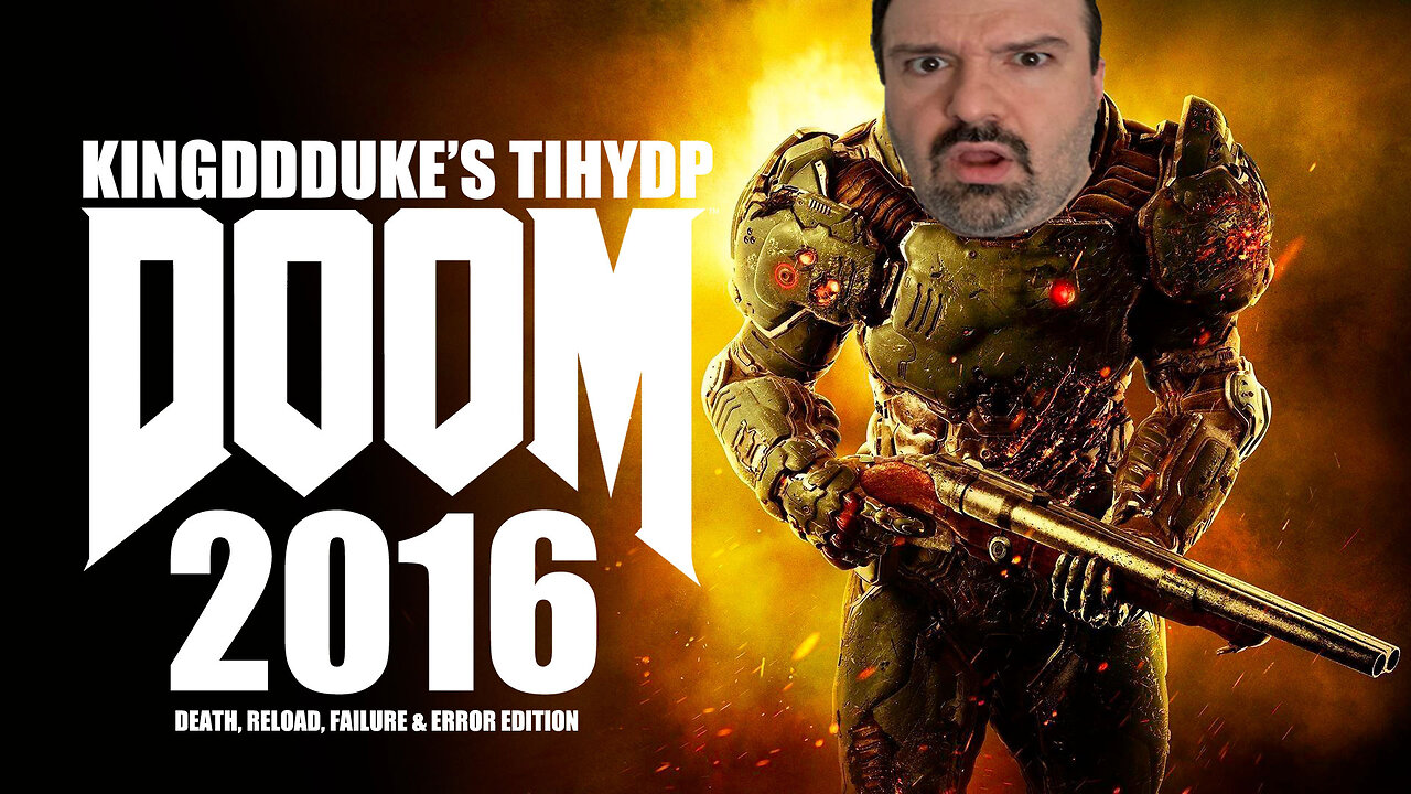 This is How You DON'T Play Doom (2016) Death, Reload Failure, & Error Ed. KingDDDuke TiHYDP # 3??