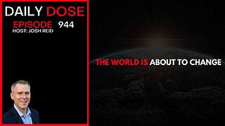 The World Is About To Change | Ep. 944 The Daily Dose