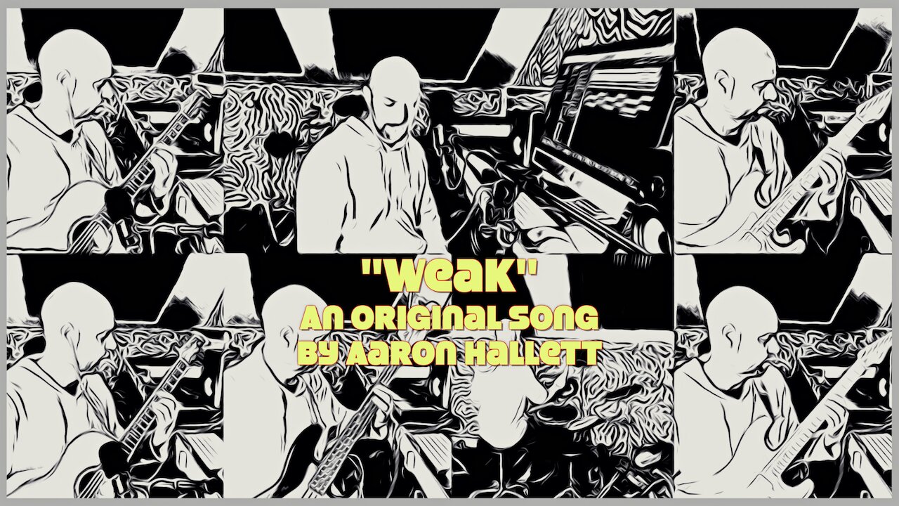 "Weak" an Original Song by Aaron Hallett
