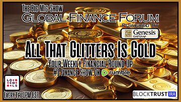Global Finance Forum From Bullion To Borders We Cover It All