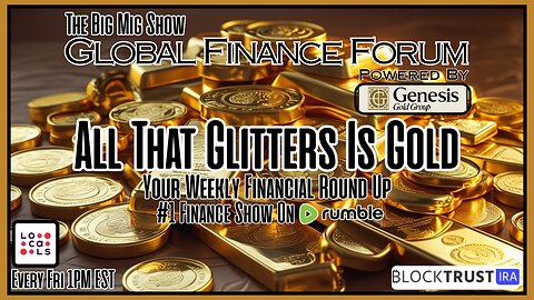 Global Finance Forum From Bullion To Borders We Cover It All