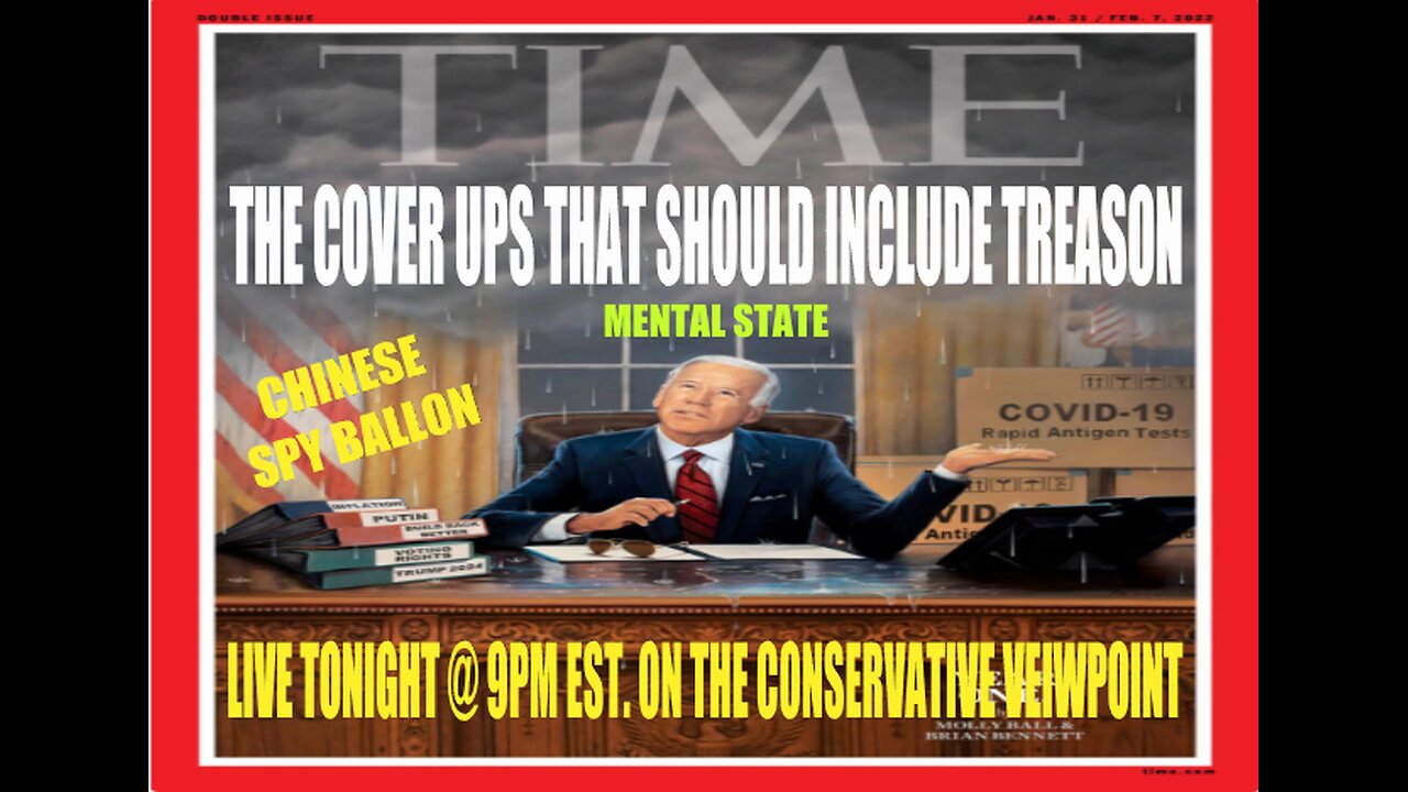 THE COVER-UPS' IN THE BIDEN ADMINISTRATION THAT SHOULD INCLUDE TREASON!! TONIGHT @ 9PM EST.