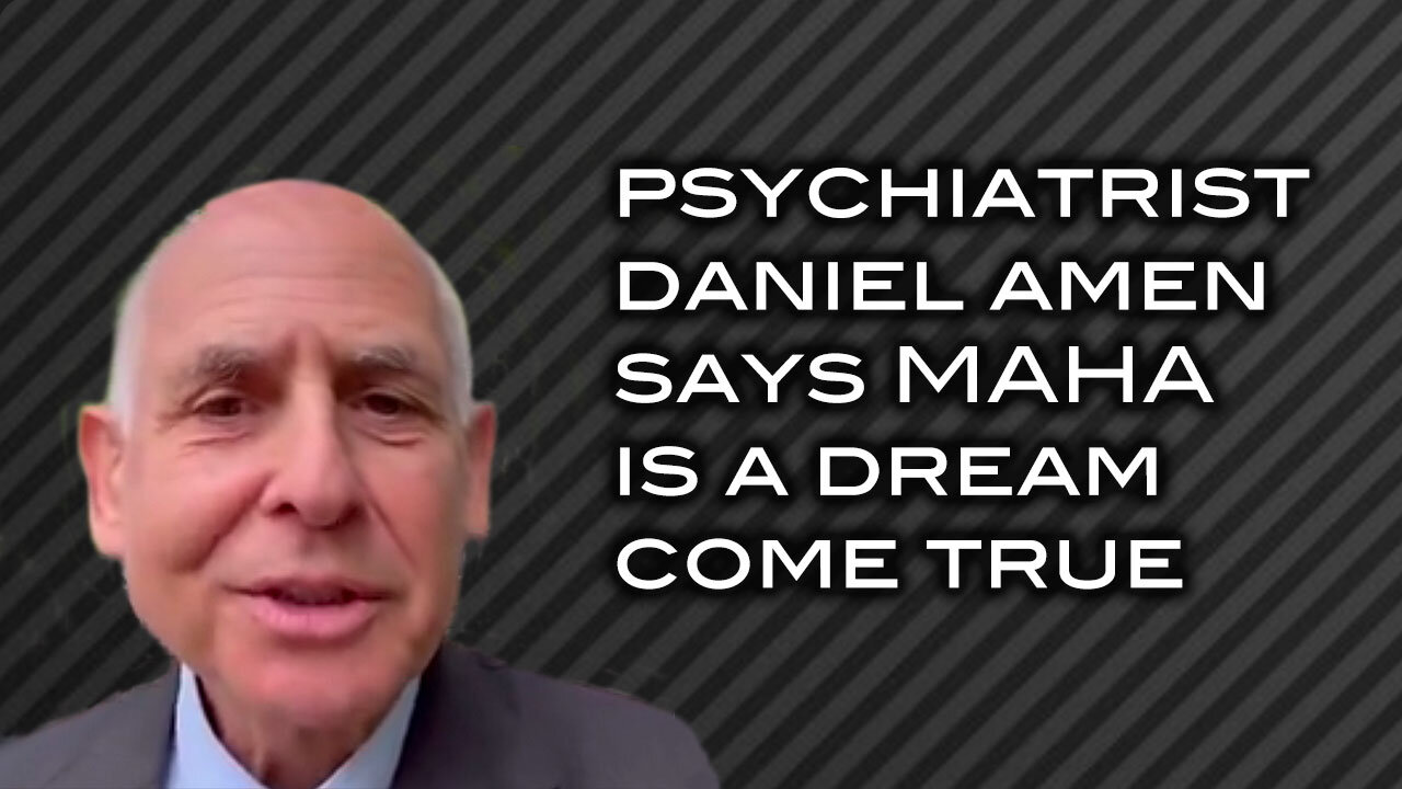 Psychiatrist Daniel Amen Says MAHA is a Dream Come True