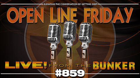 Live From The Bunker 859: Open Line Friday