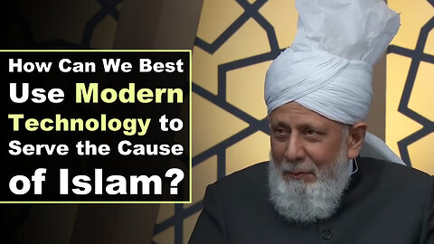 How Can We Best Use Modern Technology to Serve the Cause of Islam?