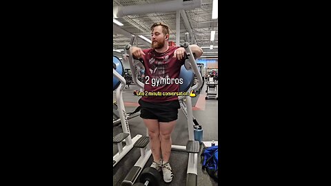 2 gymbros/1 2 minute conversation 💪