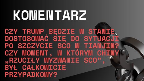 Czy Trump będzie w stanie dostosować się do sytuacji po szczycie SCO w Tianjin?