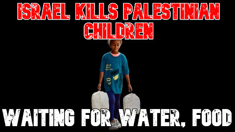 Israel Kills Palestinian Children Waiting for Water, Food: COI #819