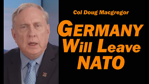 Col Doug Macgregor: Germany Will Leave NATO!