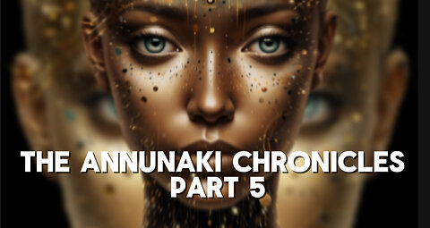 Annunaki chronicles, part 5