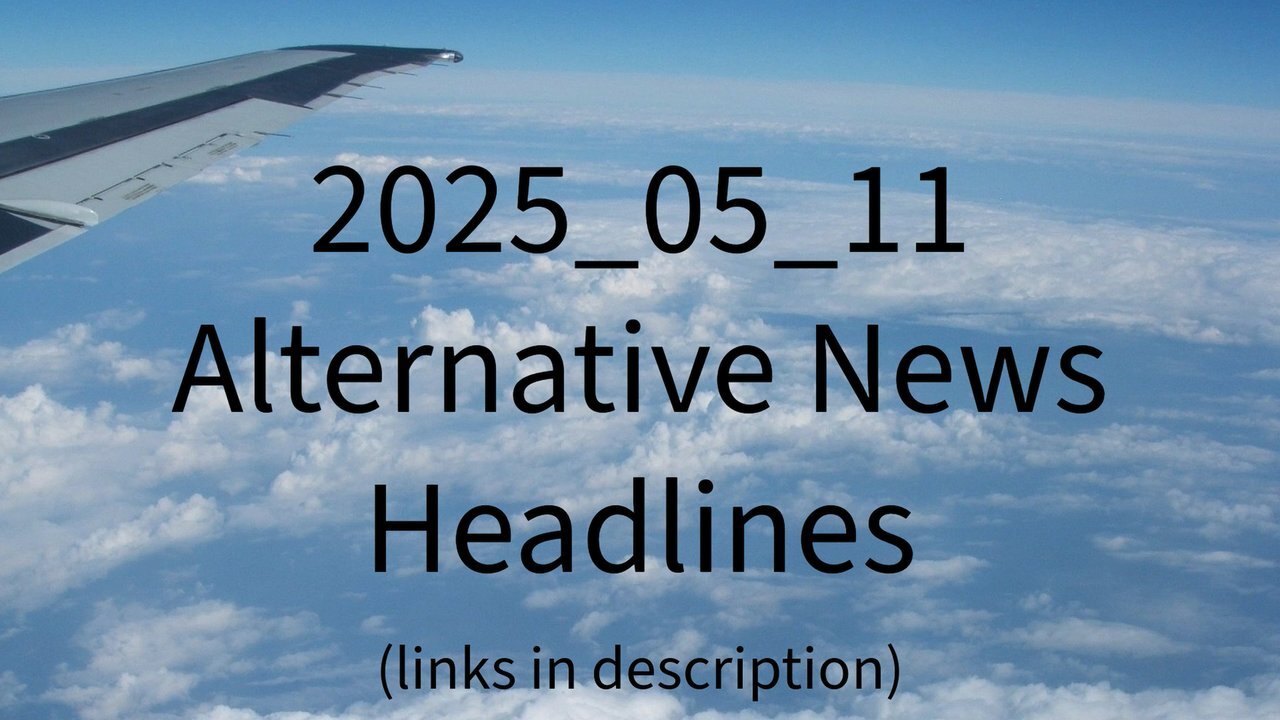 2025_05_11 Alternative News Headlines