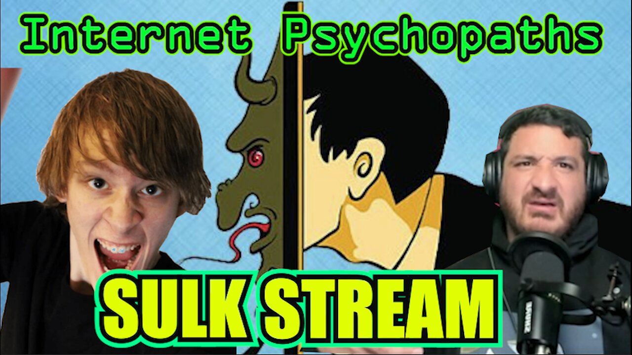 Sulk Stream #387 Internet Psychopaths