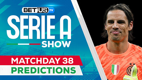 Serie A Picks Matchday 38 | Serie A Odds, Soccer Predictions & Free Tips