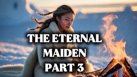 The eternal maiden, part 3, Inuit, Eskimo folklore and legend