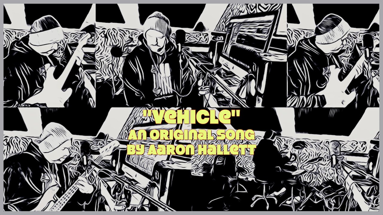"Vehicle" an Original Song by Aaron Hallett