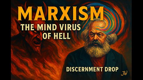 Marxism: The Mind Virus of Hell — How the Devil Infected the Modern Mind | Discernment Drop