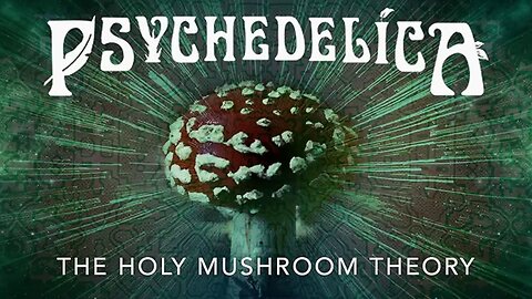 Psychedelica S01E11 - The Holy Mushroom Theory