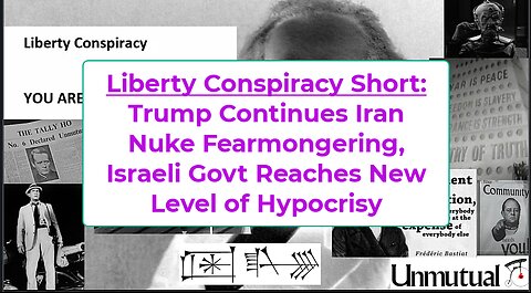 Liberty Conspiracy Short: Trump's Fearmongering v Iran Ramps Up, Israel's Hypocrisy Does, As Well