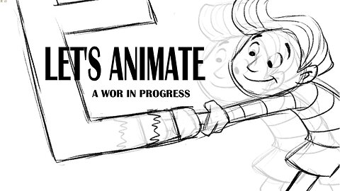 LET'S ANIMATE a work in progress