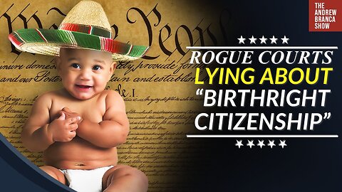 ROGUE JUDGES Continue to SPEW “Birthright Citizenship” LIE!